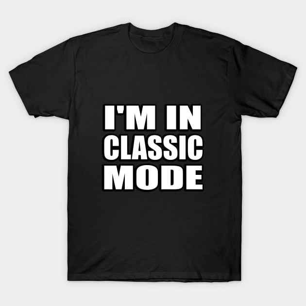 I'm in classic mode T-Shirt by CRE4T1V1TY